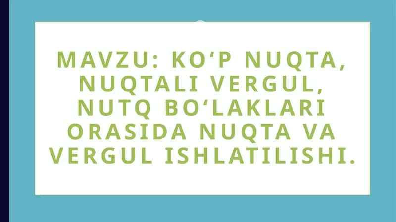 Ko‘pnuqta, nuqta, vergul, nutq bo‘laklari orasidan nuqta va vergul ishlatilishi