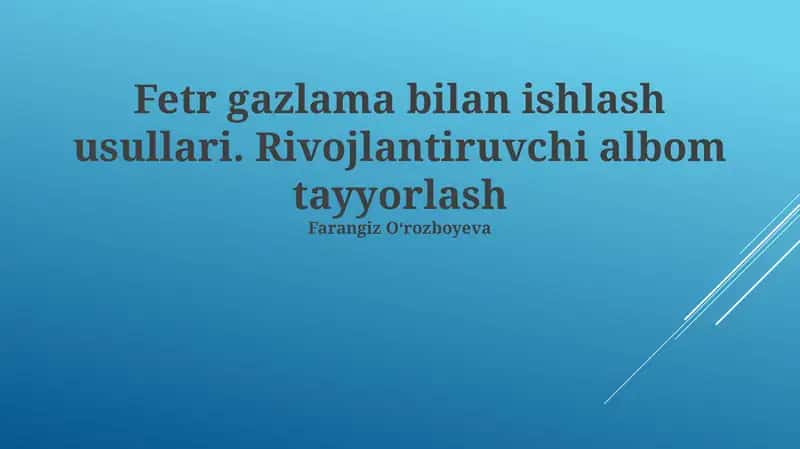Fetr gazlama bilan ishlash usullari