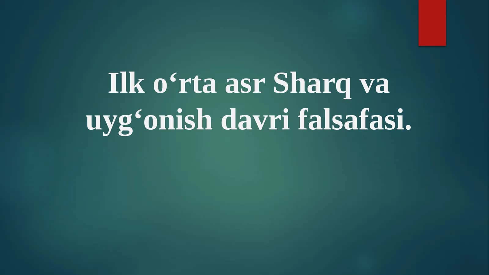 Ilk o‘rta asr Sharq va uyg‘onish davri falsafasi.