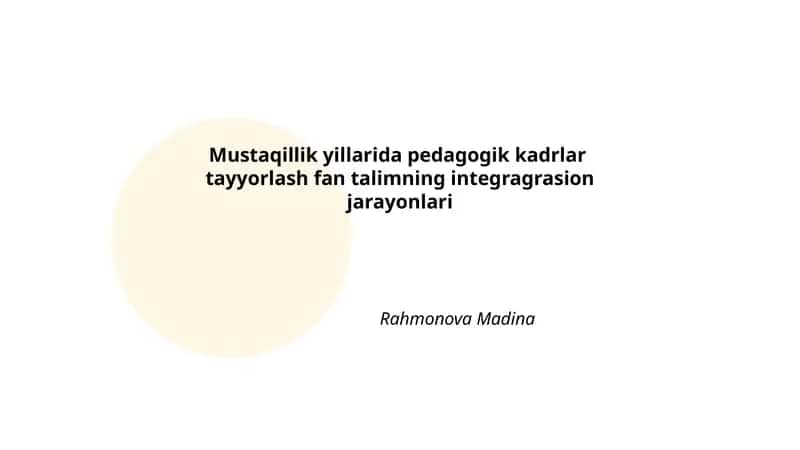 Mustaqillik yillarida pedagogik kadrlar tayyorlash fan talimning integragrasion jarayonlari