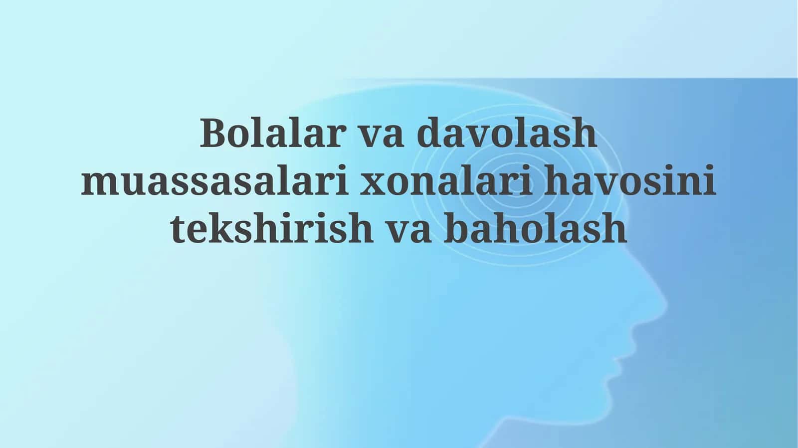 Bolalar va davolash muassasalaridagi xonalarda havoni tekshirish va baholash