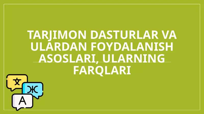 Tarjimon dasturlar va ulardan foydalanish asoslari, ularning farqlari