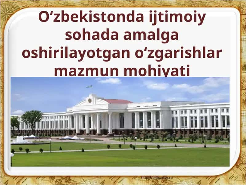 O'zbekistonda ijtimoiy sohada amalga oshirilayotgan o'zgarishlar mazmun mohiyati
