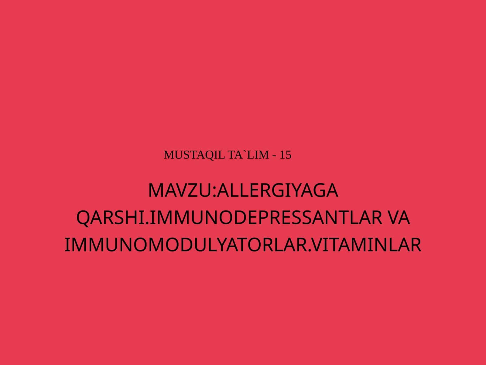 ALLERGIYAGA QARSHI.IMMUNODEPRESSANTLAR VA IMMUNOMODULYATORLAR.VITAMINLAR