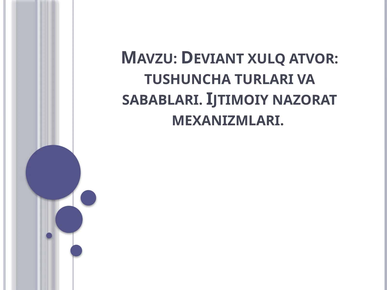 Deviant xulq atvor tushuncha turlari va sabablari. Ijtimoiy nazorat mexanizmlari.