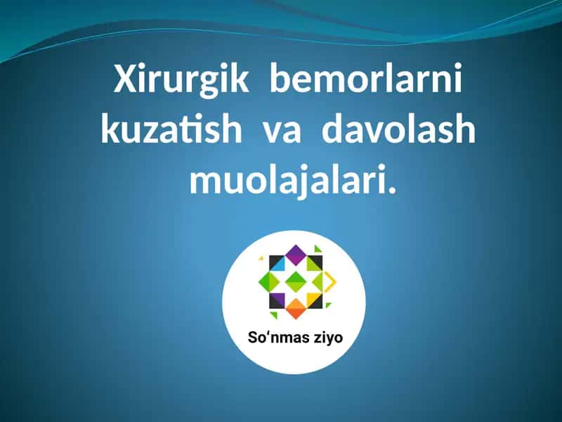 Xirurgik bemorlarni kuzatish va davolash muolajalari