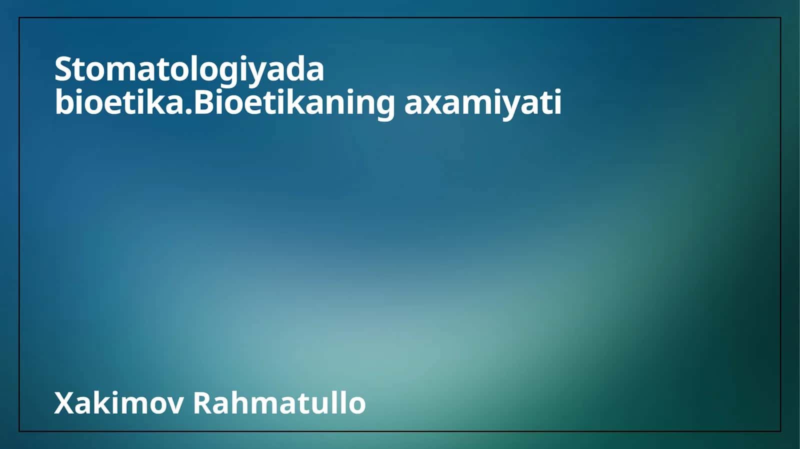 Stomatologiyada bioetika.Bioetikaning axamiyati