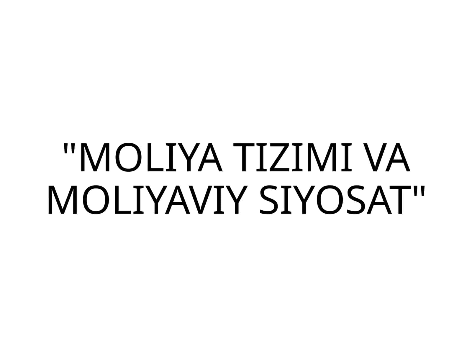 MOLIYA TIZIMI VA MOLIYAVIY SIYOSAT