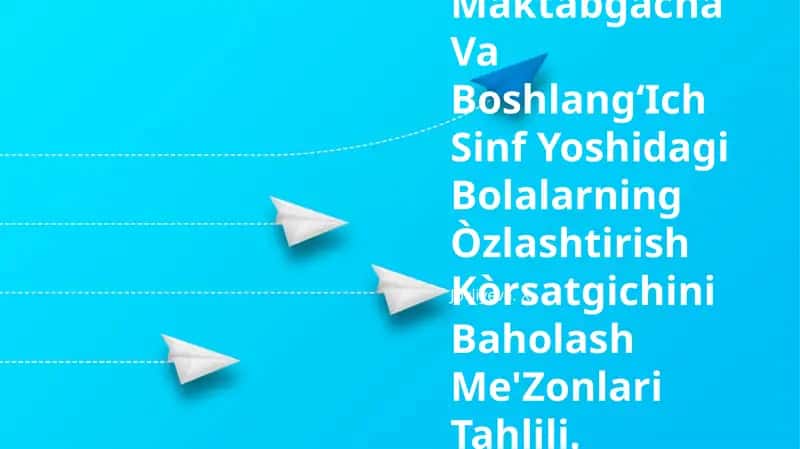Maktabgacha Va BoshlangʻIch Sinf Yoshidagi Bolalarning Òzlashtirish Kòrsatgichini Baholash Me'Zonlari Tahlili