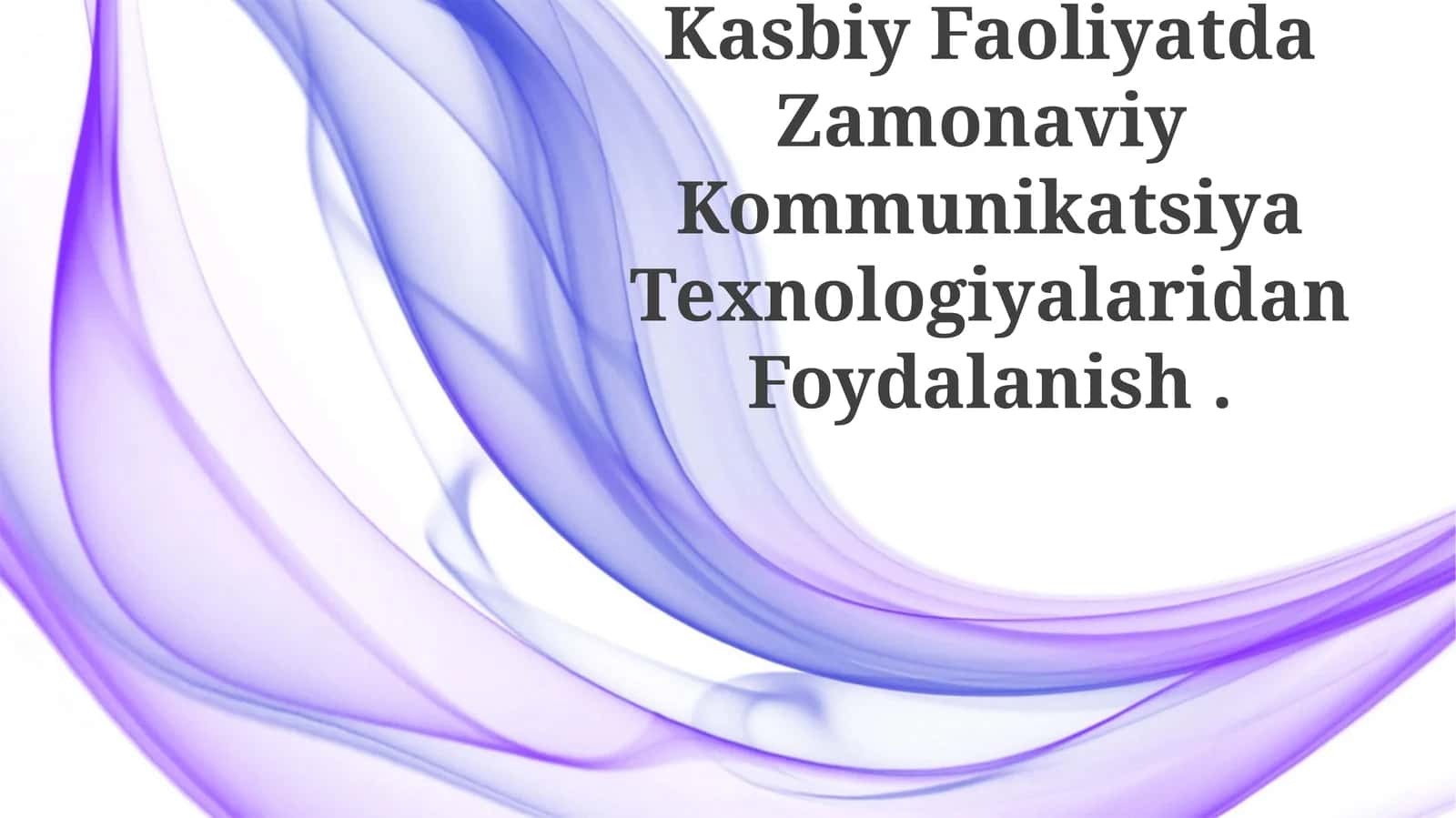 Kasbiy Faoliyatda Zamonaviy Kommunikatsiya Texnologiyalaridan Foydalanish