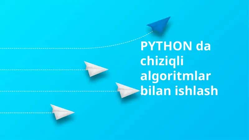 Python da chiziqli algoritmlar bilan ishlash