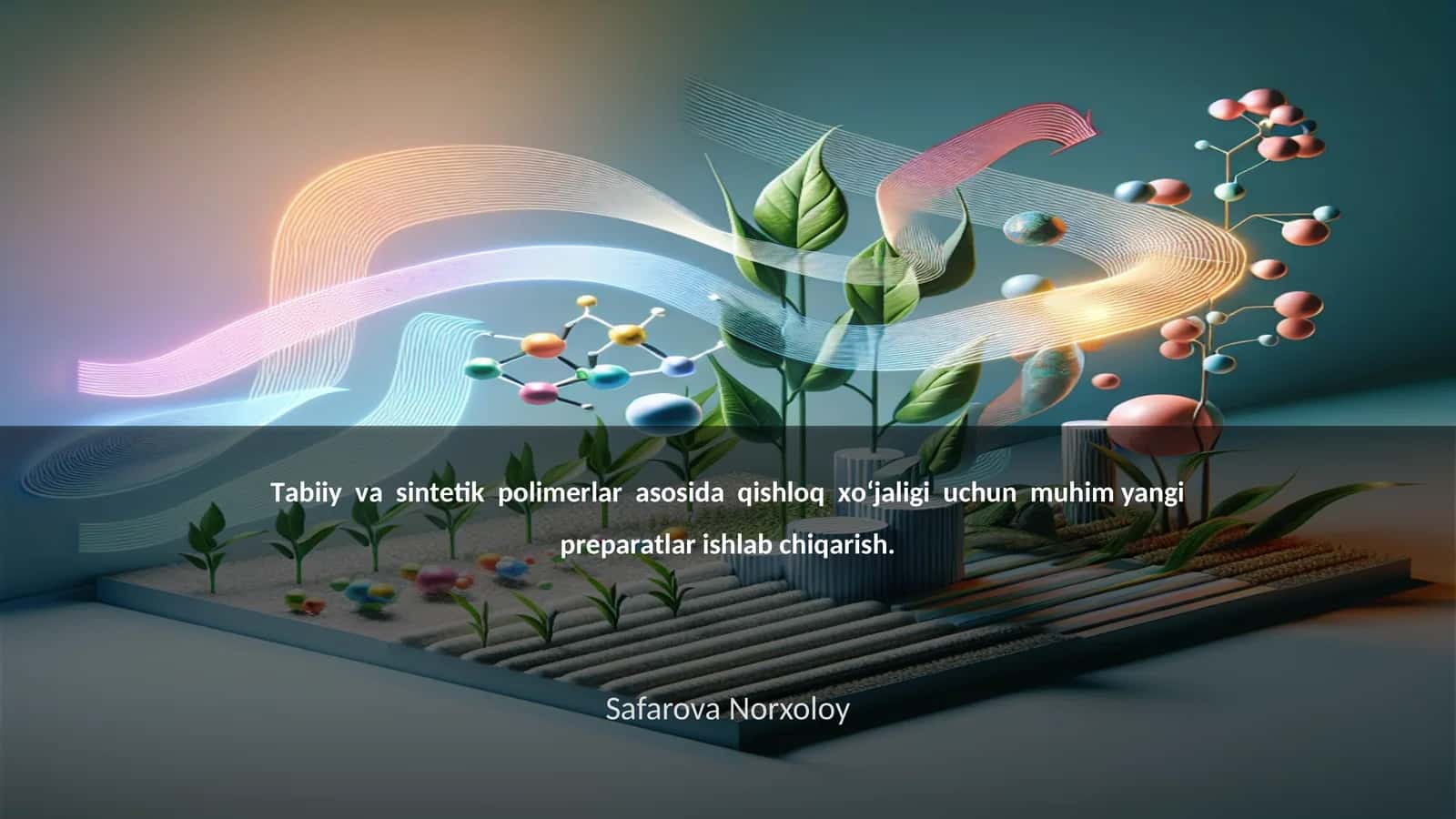 Tаbiiy vа sintеtik pоlimеrlаr аsоsidа qishlоq хo‘jаligi uchun muhim yangi prеpаrаtlаr ishlаb chiqаrish