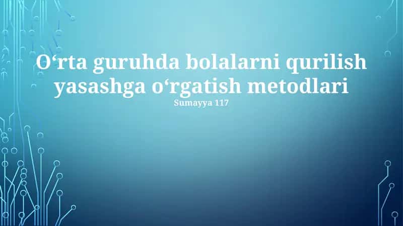 Oʻrta guruhda bolalarni qurilish yasashga oʻrgatish metodlari