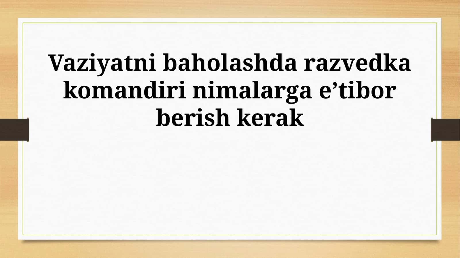 Vaziyatni baholashda razvedka komandiri nimalarga e’tibor berish kerak