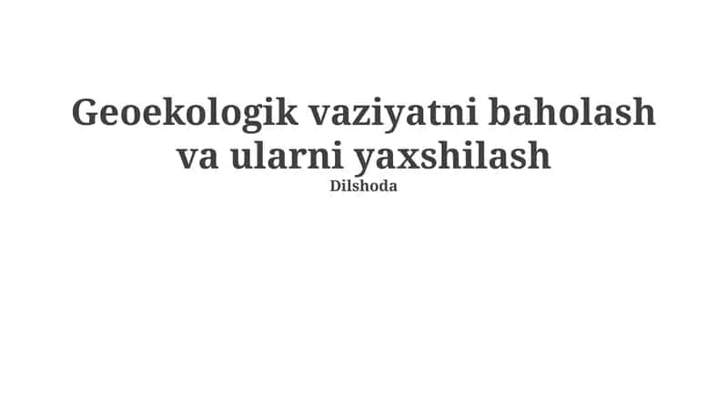 Geoekologik vaziyatni baholash va ularni yaxshilash