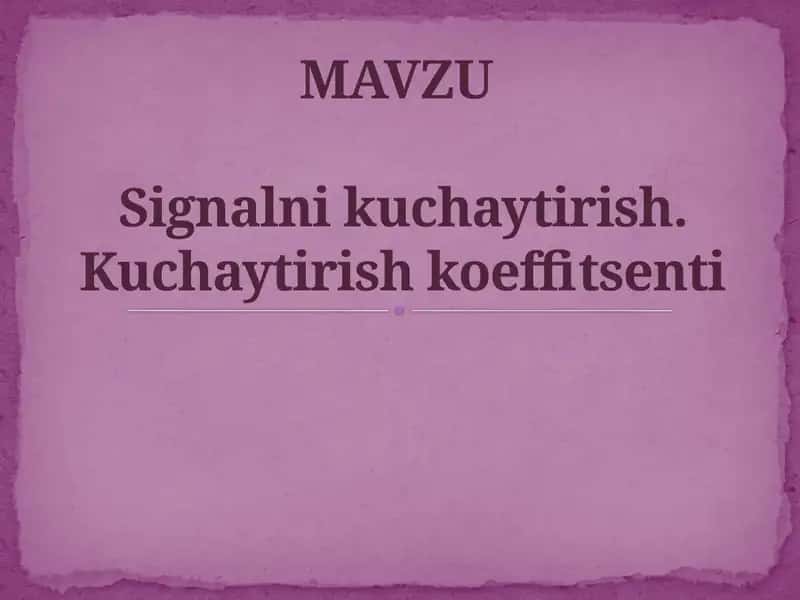 Signalni kuchaytirish. Kuchaytirish koeffitsenti