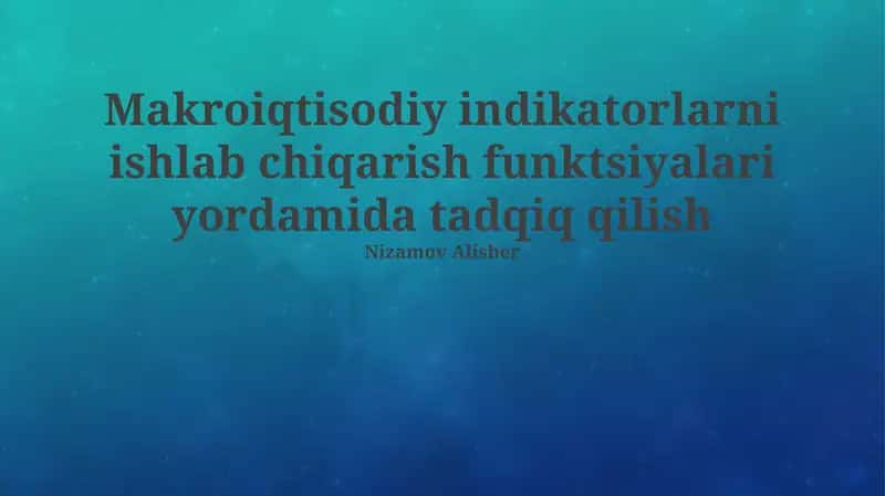 Makroiqtisodiy indikatorlarni ishlab chiqarish funktsiyalari yordamida tadqiq qilish