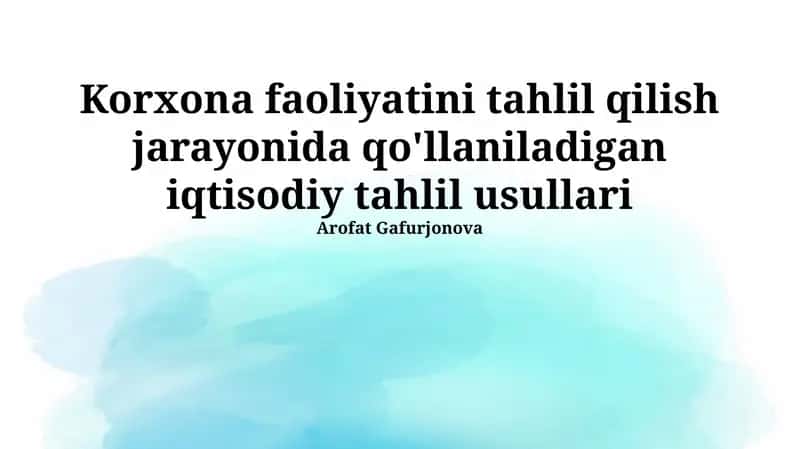 Korxona faoliyatini tahlil qilishda qo'llaniladigan iqtisodiy tahlil usullari