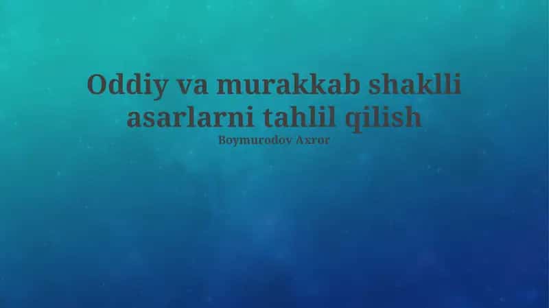 Oddiy va murakkab shaklli asarlarni tahlil qilish