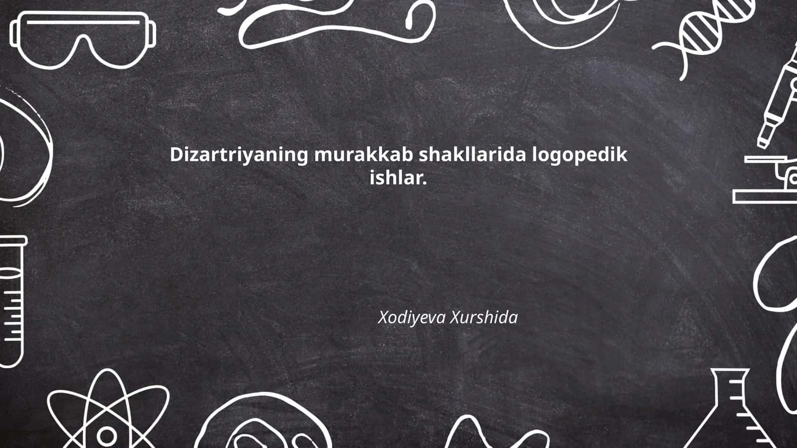 Dizartriyaning murakkab shakllarida logopedik ishlar