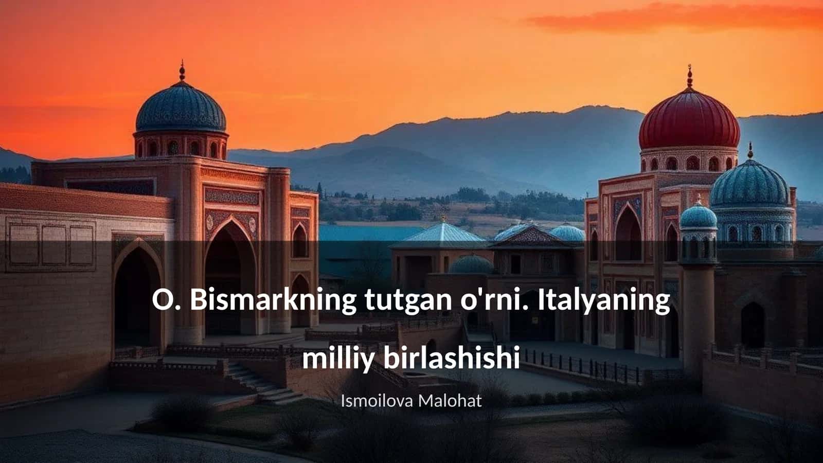 O. Bismarkning tutgan o'rni. Italyaning milliy birlashishi