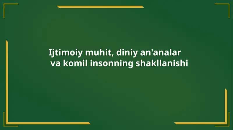 Ijtimoiy muhit, diniy an'analar va komil insonning shakllanishi
