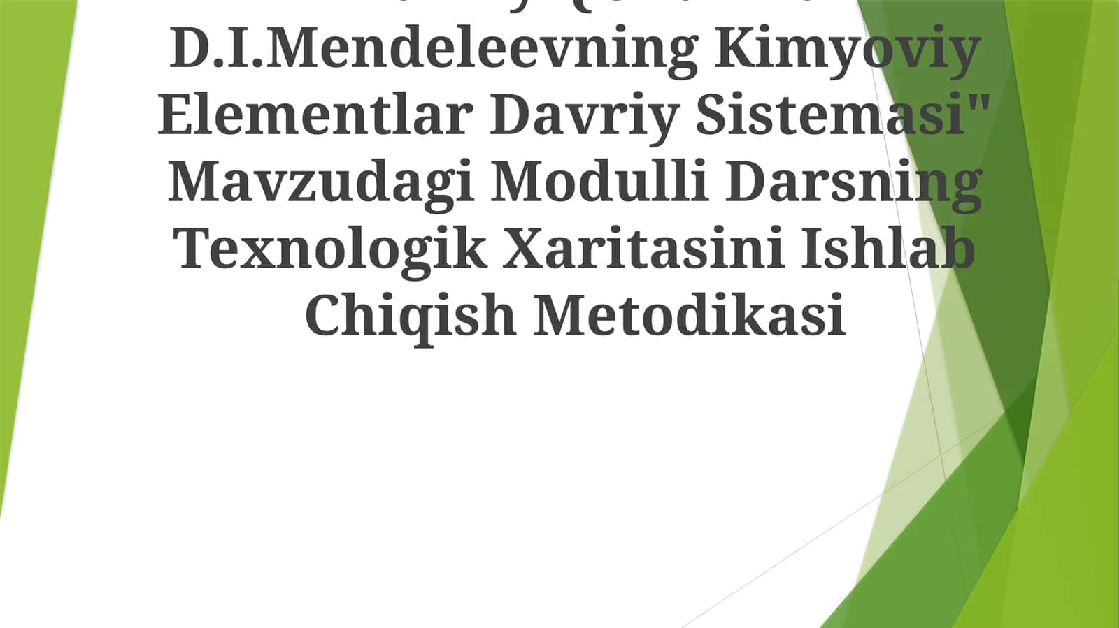"Davriy Qonun Va D.I.Mendeleevning Kimyoviy Elementlar Davriy Sistemasi" Mavzudagi Modulli Darsning Texnologik Xaritasini Ishlab Chiqish Metodikasi