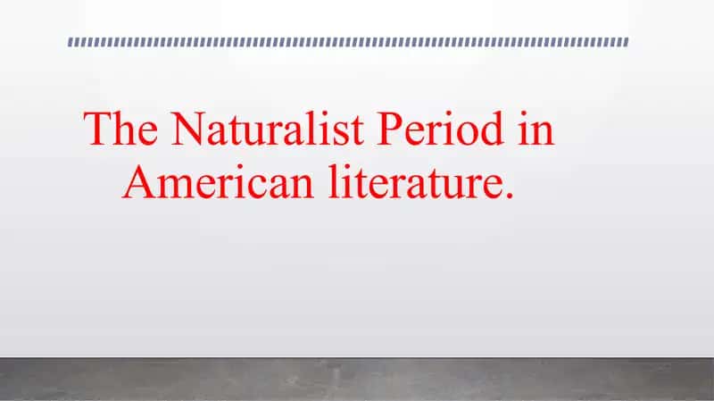 The Naturalist Period in American literature.