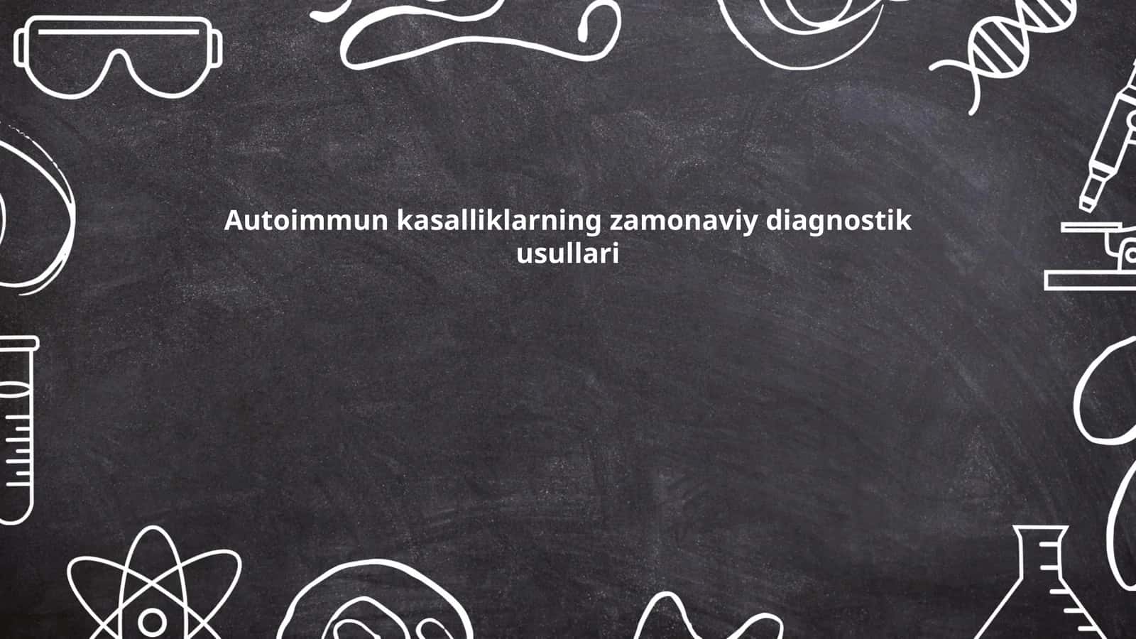 Autoimmun kasalliklarning zamonaviy diagnostik usullari