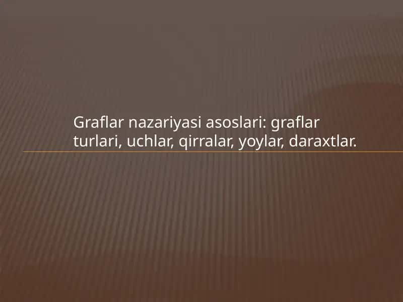 Graflar nazariyasi asoslari graflar turlari uchlar qirralar yoylar daraxtlar