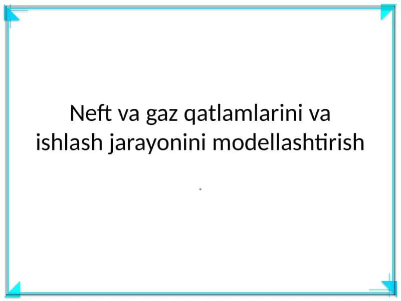 Neft va gaz qatlamlarini va ishlash jarayonini modellashtirish