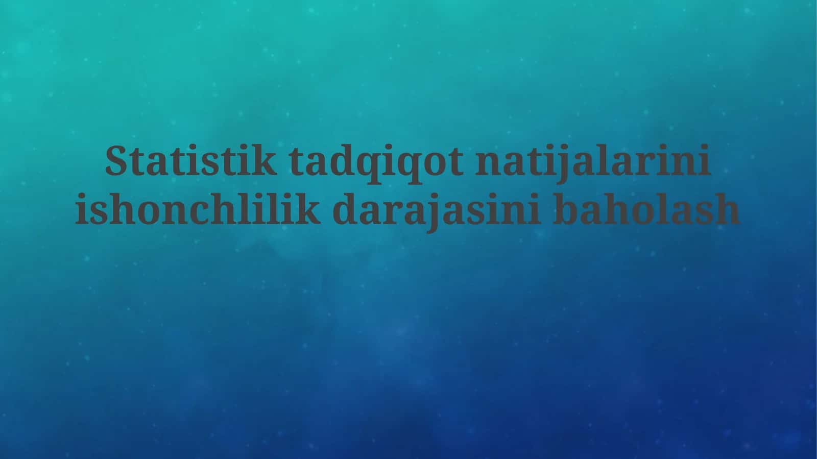 Statistik tadqiqot natijalarini ishonchlilik darajasini baholash