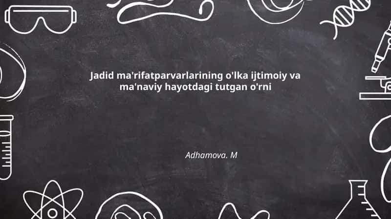 Jadid ma'rifatparvarlarining o'lka ijtimoiy va ma'naviy hayotdagi tutgan o'rni Adhamova. M