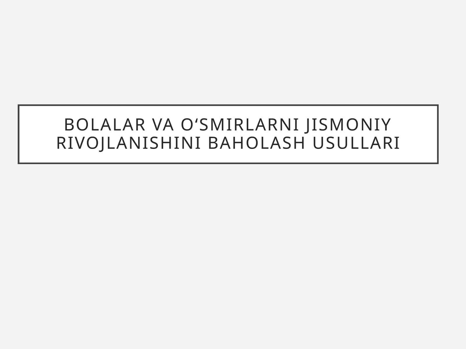 Bolalar va o‘smirlarni jismoniy rivojlanishini baholash usullari