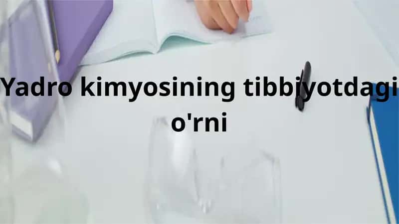 Yadro kimyosining tibbiyotdagi o'rni