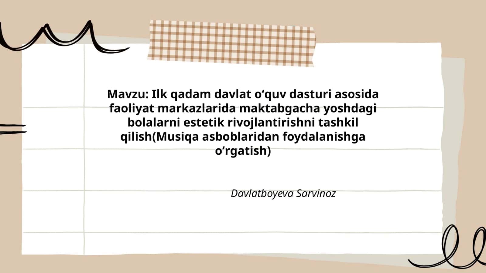 Ilk qadam davlat oʻquv dasturi asosida faoliyat markazlarida maktabgacha yoshdagi bolalarni estetik rivojlantirishni tashkil qilish(Musiqa asboblaridan foydalanishga oʻrgatish)