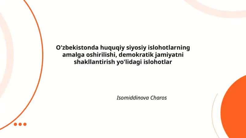 O'zbekistonda huquqiy siyosiy islohotlarning amalga oshirilishi, demokratik jamiyatni shakllantirish yo'lidagi islohotlar