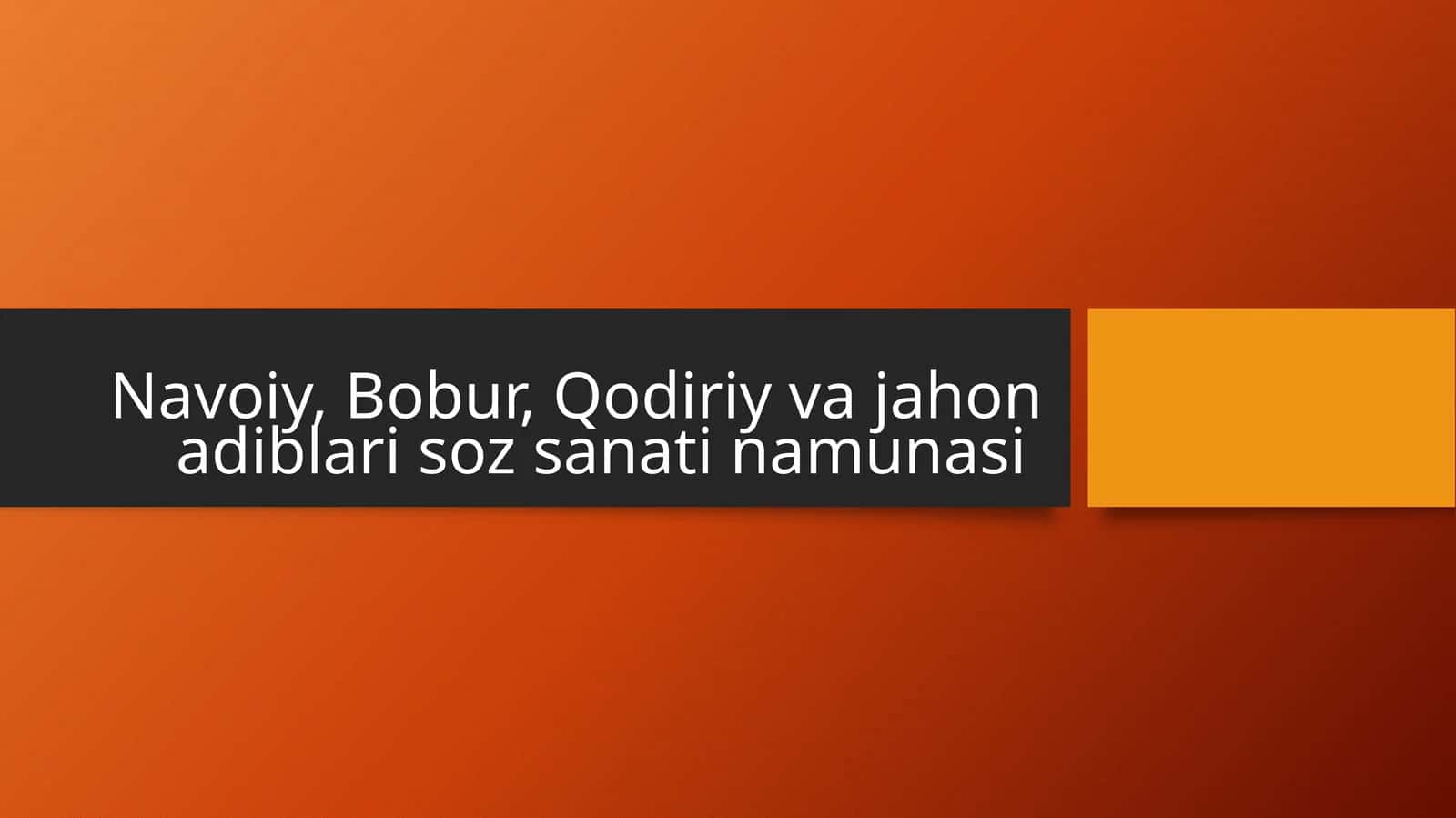Navoiy, Bobur, Qodiriy va jahon adiblari soz sanati namunasi