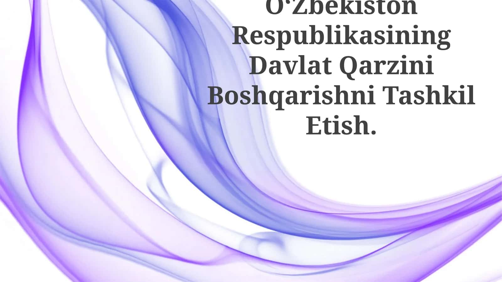 Oʻzbekiston Respublikasining Davlat Qarzini Boshqarishni Tashkil Etish