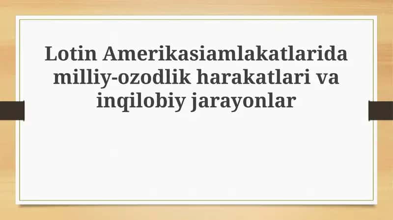 Lotin Amerikasidagi Milliy Ozodlik Harakatlari va Inqilobiy Jarayonlar