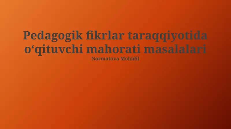 Pedagogik fikrlar taraqqiyotida oʻqituvchi mahorati masalari