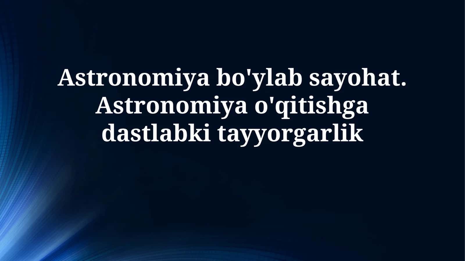 Astronomiya bo'ylab sayohat. Astronomiya o'qitishgadastlabkitayyorgarlik