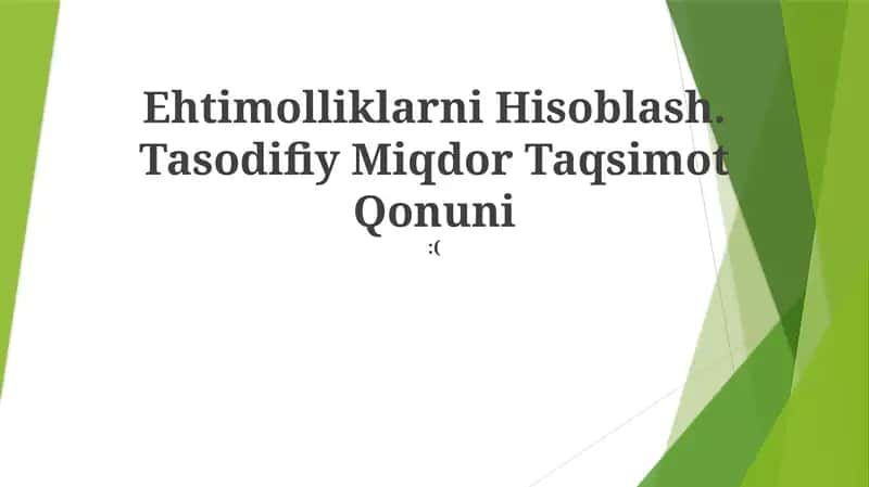 Ehtimolliklarni Hisoblash. Tasodifiy Miqdor Taqsimot Qonuni:(