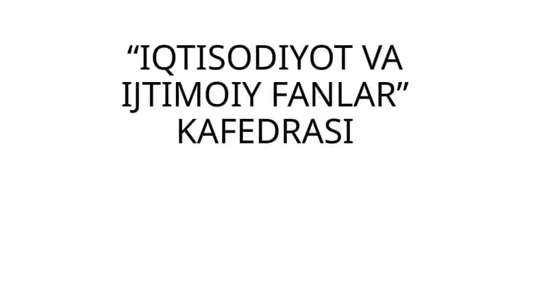 IQTISODIYOT VA IJTIMOIY FANLAR KAFEDRASI