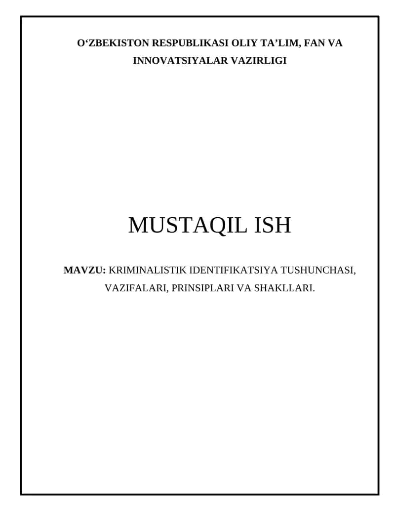 KRIMINALISTIK IDENTIFIKATSIYA TUSHUNCHASI, VAZIFALARI, PRINSIPLARI VA SHAKLLARI.