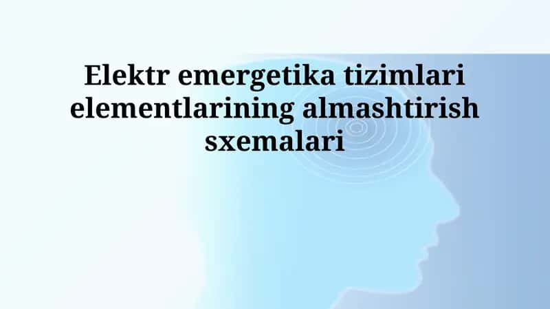 Elektr emergetika tizimlari elementlarining almashtirish sxemalari