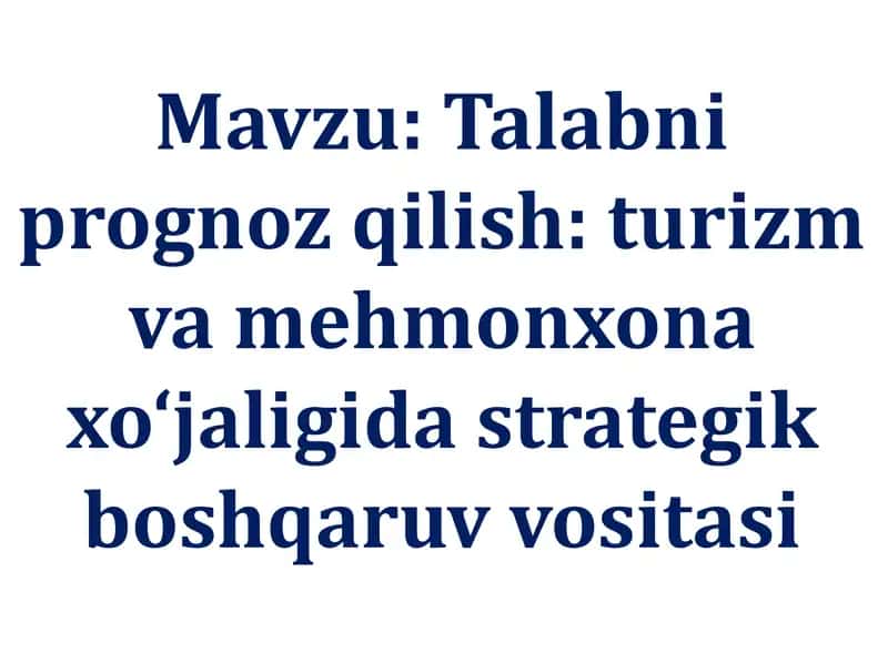 Talab niprognoz qilish: turizm va mehmonxona xo‘jaligida strategik boshqaruv vositasi