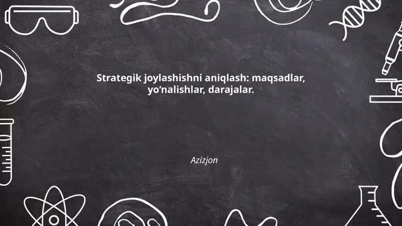 Strategik joylashishni aniqlash: maqsadlar, yo‘nalishlar, darajalar