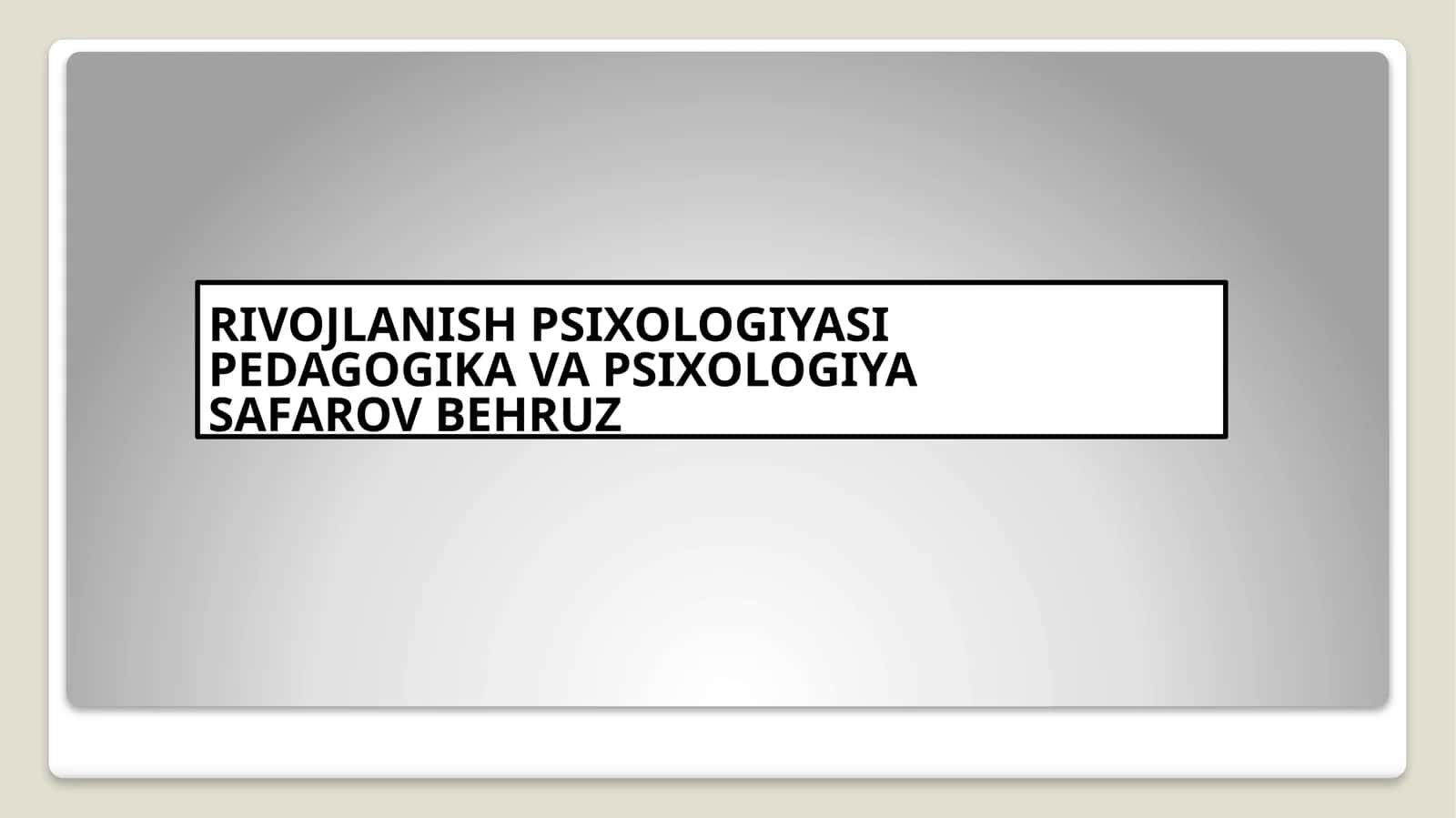 RIVOJLANISH PSIXOLOGIYASI PEDAGOGIKA VA PSIXOLOGIYA SAFAROV BEHRUZ