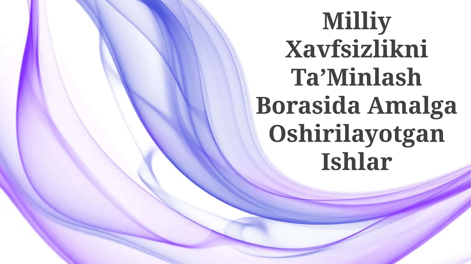 Milliy Xavfsizlikni TaʼMinlash Borasida Amalga Oshirilayotgan Ishlar